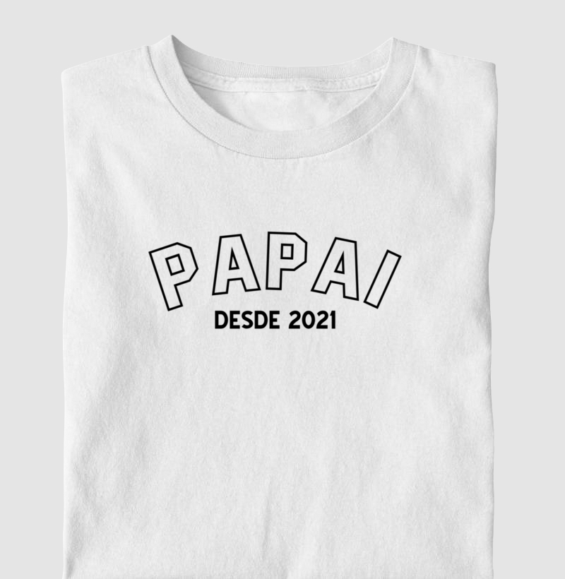Camiseta Personalizada Papai Desde 2021 - 100% Algodão